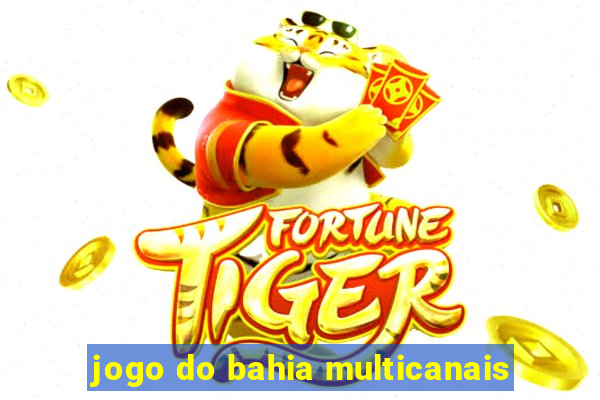 jogo do bahia multicanais